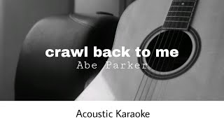 Abe Parker  Crawl Back To Me Acoustic Karaoke [upl. by Woodie]