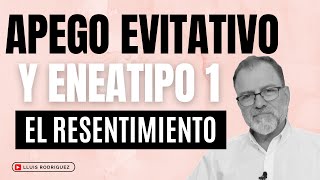 Apego Evitativo y Eneatipo 1 El resentimiento [upl. by Ario]