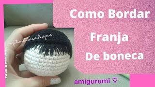 Como fazer franja Cabelo de boneca amigurumi Fátima Moraes [upl. by Sewell]