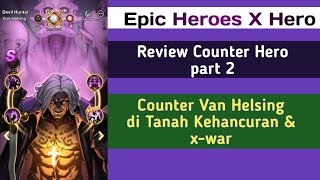 Review Counter Van Helsing di Tanah Kehancuran amp xwar  Counter Hero Part 2 EPIC HEROES X HERO [upl. by Lorenz]