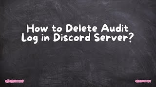 How to Delete Audit Log in Discord Server [upl. by Kitarp]