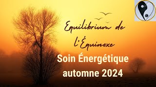 Soin Équinoxe dautomne 2024 Equilibrum Partie 1 [upl. by Subir538]