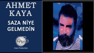 Saza Niye Gelmedin Ahmet Kaya [upl. by Ruffina]