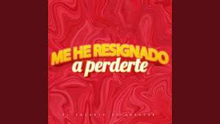 Me he resignado a perderte [upl. by Reifinnej]