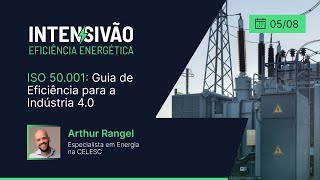 Intensivão Eficiência Energética  ISO 50001 Guia de Eficiência para a Indústria 40 [upl. by Attoynek]