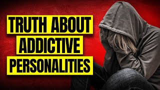 The Truth About Addictive Personalities [upl. by Rosella536]