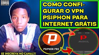 COMO CONFIGURAR VPN PSIPHON PRO PARA INTERNET GRÁTIS EM 🇲🇿 [upl. by Erna876]