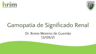 Gamopatia de Significado Renal  Dr Breno Moreno de Gusmão  130921 [upl. by Maxa797]