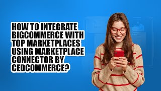 Connect BigCommerce Store with Marketplaces using Marketplace Connector by CedCommerce [upl. by Nuncia]