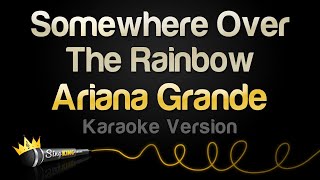 Ariana Grande  Somewhere Over The Rainbow Karaoke Version [upl. by Zelikow]