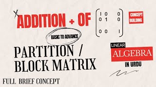 Addition Of A Partitioned Matrix Or Block Matrix  Basic To Advance Linear Algebra [upl. by Eidnas]