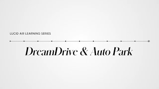 DreamDrive amp Auto Park  Lucid Air Learning Series  Lucid Motors [upl. by Fesoj]