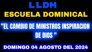 LLDM Escuela Dominical 04 agosto 2024  El cambio de Ministros inspiracion de Dios  lldm dominical [upl. by Blake34]