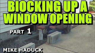 BLOCKING UP A WINDOW OPENING part 1 Mike Haduck [upl. by Aholla]