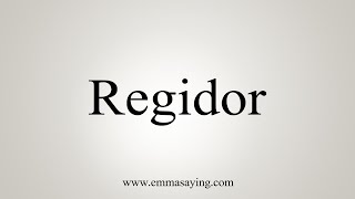 How To Say Regidor [upl. by Debera908]