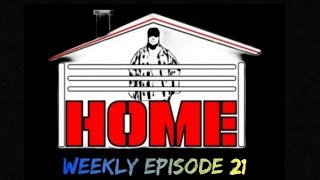 HOME WEEKLY EPISODE 21 [upl. by Oiramad670]