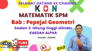 MATEMATIK SPM PEPEJAL GEOMETRI Soalan 3 Hitung tinggi silinder menggunakan KAEDAH APLHA [upl. by Krantz]