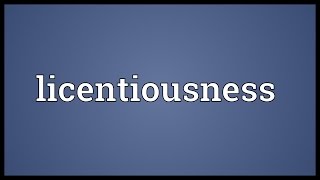 Licentiousness Meaning [upl. by Neeleuqcaj196]