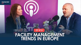 Facility Management Trends in Europe  Connected FM Podcast [upl. by Rosenkrantz469]