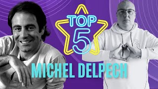 Mon Top 5 Des Chansons de Michel Delpech [upl. by Nichani]