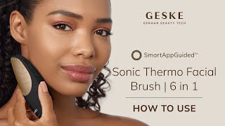 How to use GESKE  Sonic Thermo Facial Brush  6 in 1 [upl. by Lenssen290]