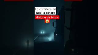 ¡Lo que vi en la carretera me heló la sangre  Historia real de terror shorts [upl. by Ettebab906]