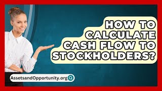 How To Calculate Cash Flow To Stockholders  AssetsandOpportunityorg [upl. by Harrad64]