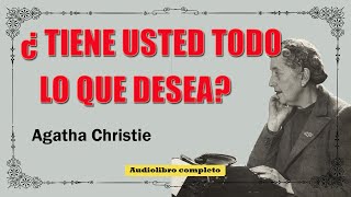 TIENE USTED TODO LO QUE DESEA  AGATHA CHRISTIE [upl. by Lelia]