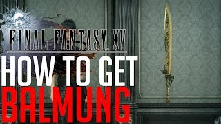 Final Fantasy XV HOW TO GET THE STRONGEST SWORD BALMUNG [upl. by Eihcra]