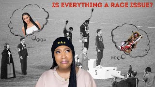 Is EVERYTHING A Race Issue [upl. by Suhploda]