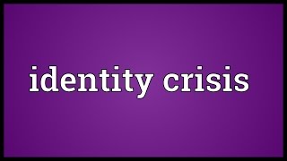 Identity crisis Meaning [upl. by Bergstein471]