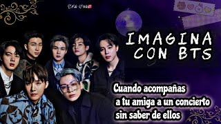 💜Imagina con BTS💜Cuando acompañas a tú amiga a un concierto sin saber de ellos Pt 1 RESUBIDO [upl. by Ellennoj]