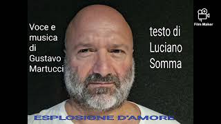 ESPLOSIONE DAMORE  Testo di Luciano Somma  Voce e musica di Gustavo Martucci [upl. by Rossie]