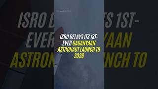 ISRO delays its 1st ever Gaganyaan astronaut launch to 2026 [upl. by Galatea644]