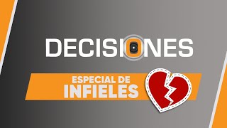 Especial de infieles  Decisiones [upl. by Hplodnar]