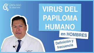 VIRUS DEL PAPILOMA HUMANO en hombres  Definición y frecuencia  URÓLOGO Josué Ortiz [upl. by Yci363]