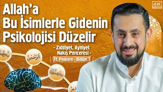 Allaha Bu İsimlerle Gidenin Psikolojisi Düzelir 31Pencere1Zıddiyet Ayniyet Nakış Penceresi [upl. by Godliman]