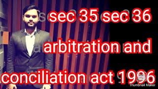 Sec 35 sec 36 arbitration and conciliation act 1996 enforcement of arbitral award [upl. by Rihaz]