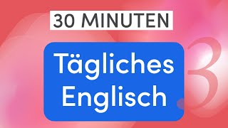 Tägliches Englisch in 30 Minuten 110 wichtige Alltagsausdrücke und Wörter für einfache Gespräche [upl. by Ayle178]