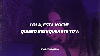 lola esta noche quiero besarte toa Letra [upl. by Shelburne]