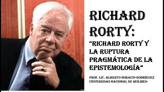 RICHARD RORTY y la ruptura pragmática de la epistemología Por el Prof Alberto Horacio Rodríguez [upl. by Katharine242]