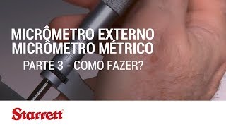 Starrett Como fazer Micrômetro Externo Micrômetro Métrico  Parte 3 [upl. by Anat513]