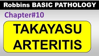 Ch10  Takayasu Arteritis  Blood Vessel Pathology  Robbins Lectures [upl. by Yllier]