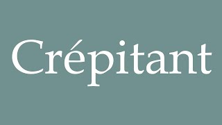 How to Pronounce Crépitant Crackling Correctly in French [upl. by Serafina]