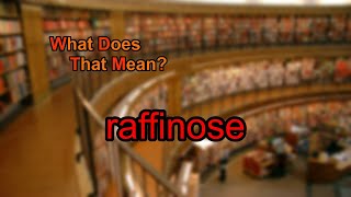 What does raffinose mean [upl. by Reinhard]