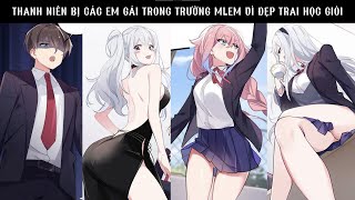 THANH NIÊN BỊ CÁC EM GÁI TRONG TRƯỜNG MLEM VÌ ĐẸP TRAI HỌC GIỎI  REVIEW TRUYỆN [upl. by Wisnicki]