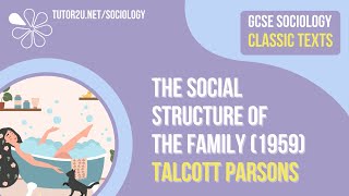 The Social Structure of the Family Talcott Parsons  AQA GCSE Sociology Classic Texts [upl. by Dent]