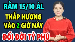 Cả Nhà Đổi Đời GIÀU TO Nếu THẮP HƯƠNG Rằm Tháng 10 Vào Giờ Hoàng Đạo Này Tiền Bạc Ùn Ùn Kéo Đến [upl. by Amsden]