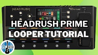 Headrush Prime The Ultimate Looping Tutorial [upl. by Mamie]