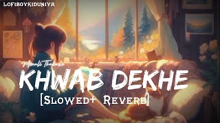 Khwab Dekhe  Mix Slowed  Reverb Monali Thakur  LOFIBOY [upl. by Donahue]